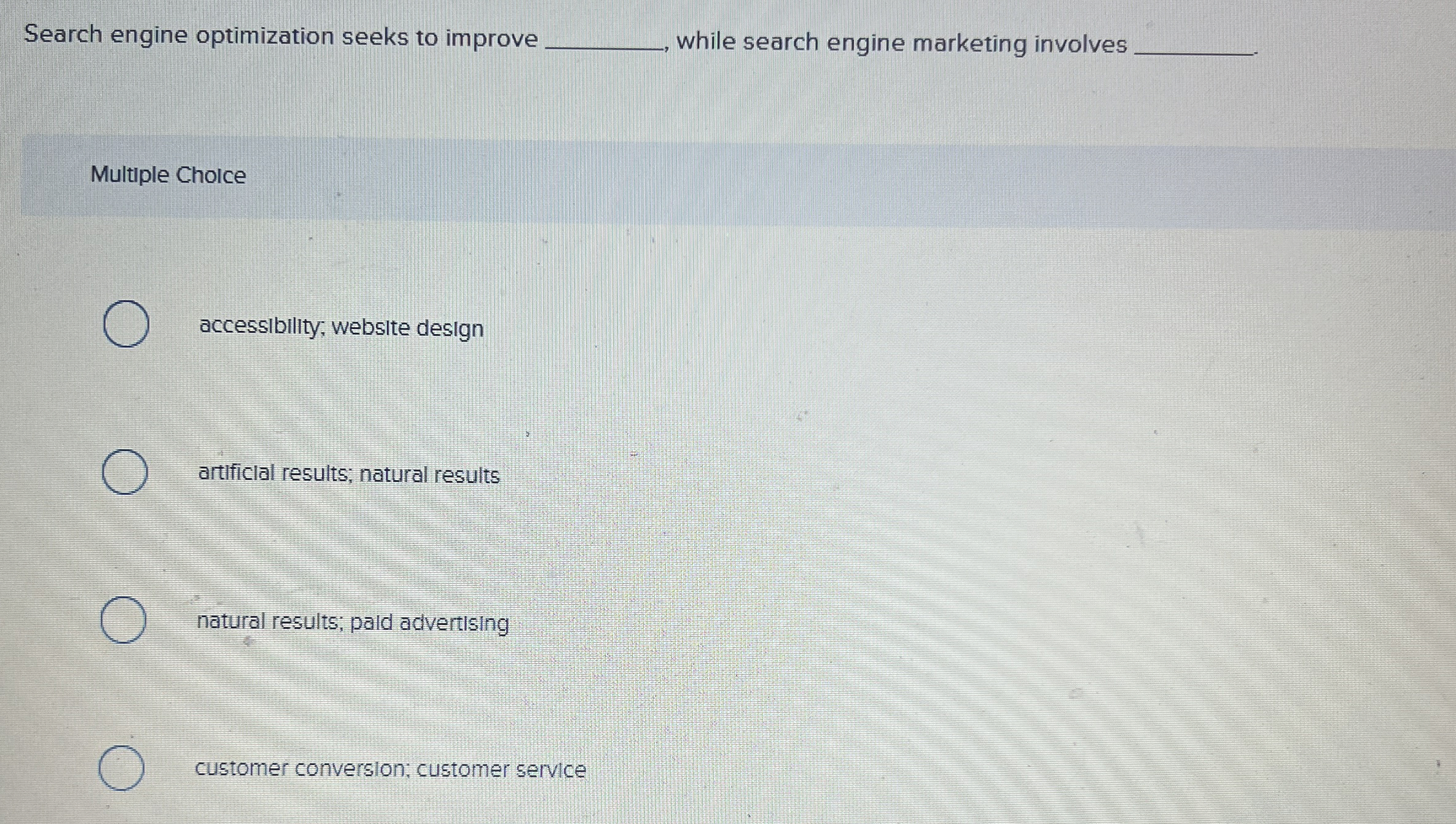  Search engine optimization seeks to improve while search engine marketing involves