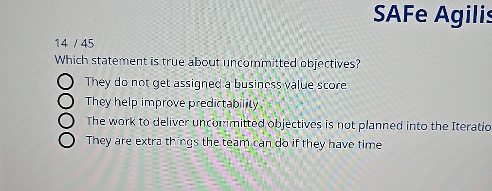 SAFe Agilis 1445 Which statement is true about uncommitted objectives? They