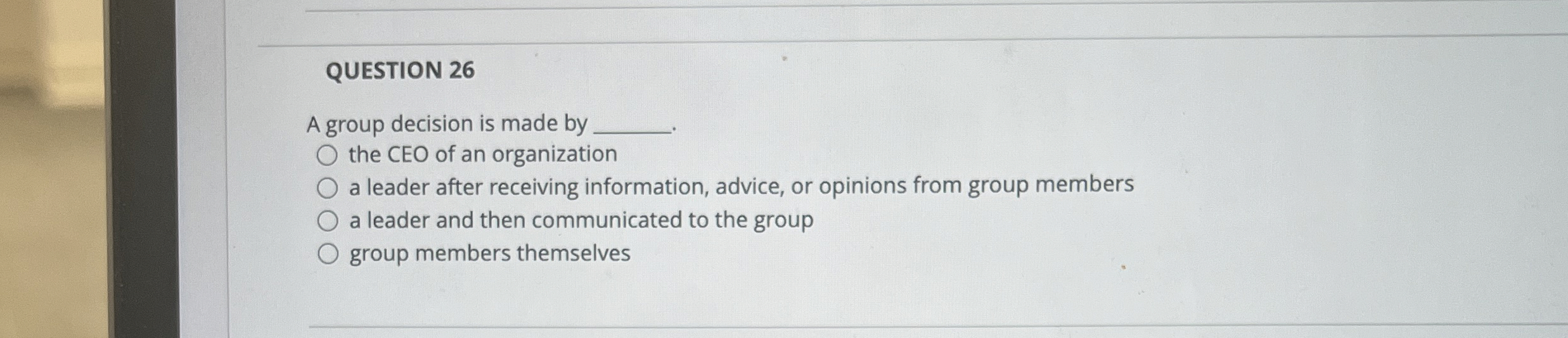 QUESTION 26 A group decision is made by the CEO of