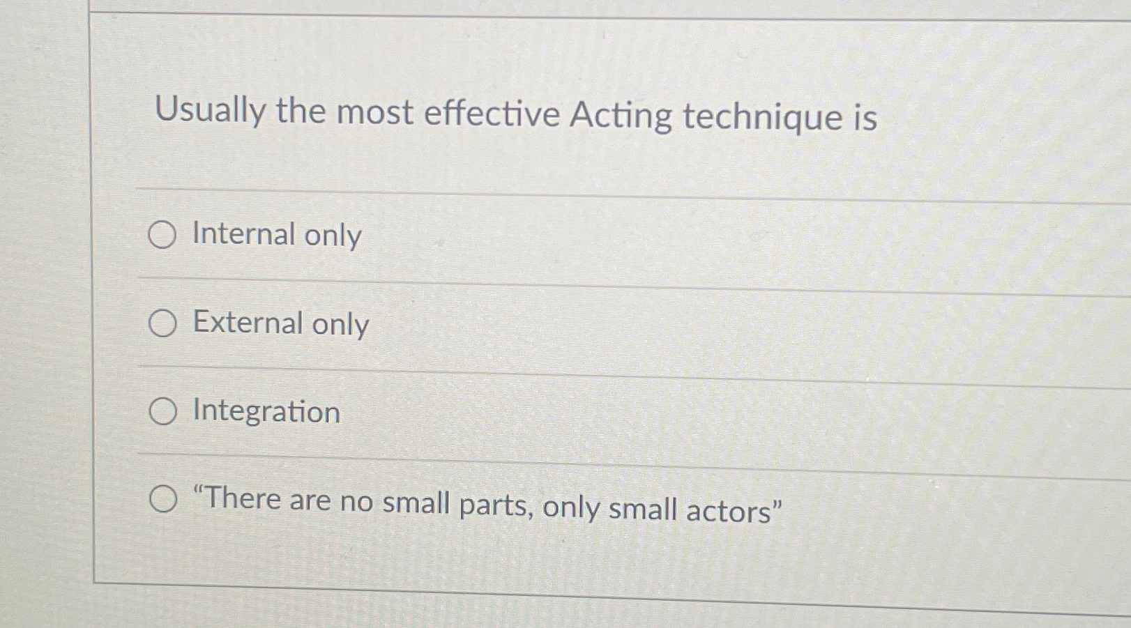  Usually the most effective Acting technique is Internal only External only