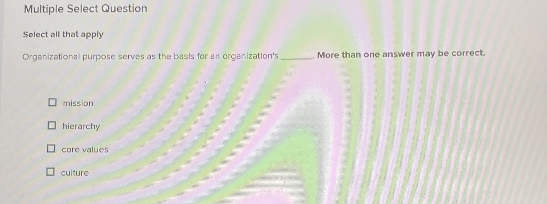  Multiple Select Question Select all that apply Organizational purpose serves as