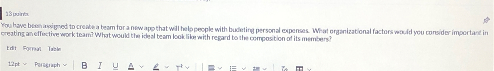  13 points You have been assigned to create a team for