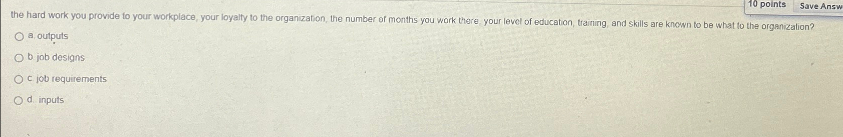  10 points Save Answ the hard work you provide to your