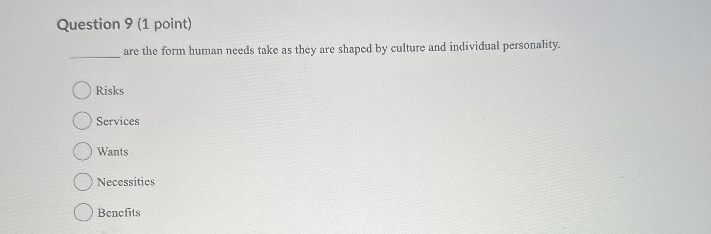  Question 9(1 point) are the form human needs take as they