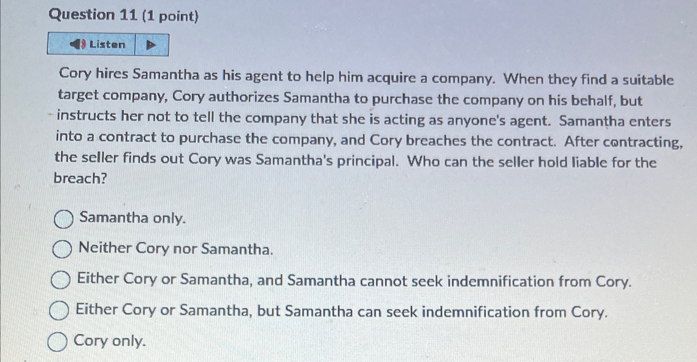  Question 11(1 point) Listen Cory hires Samantha as his agent to