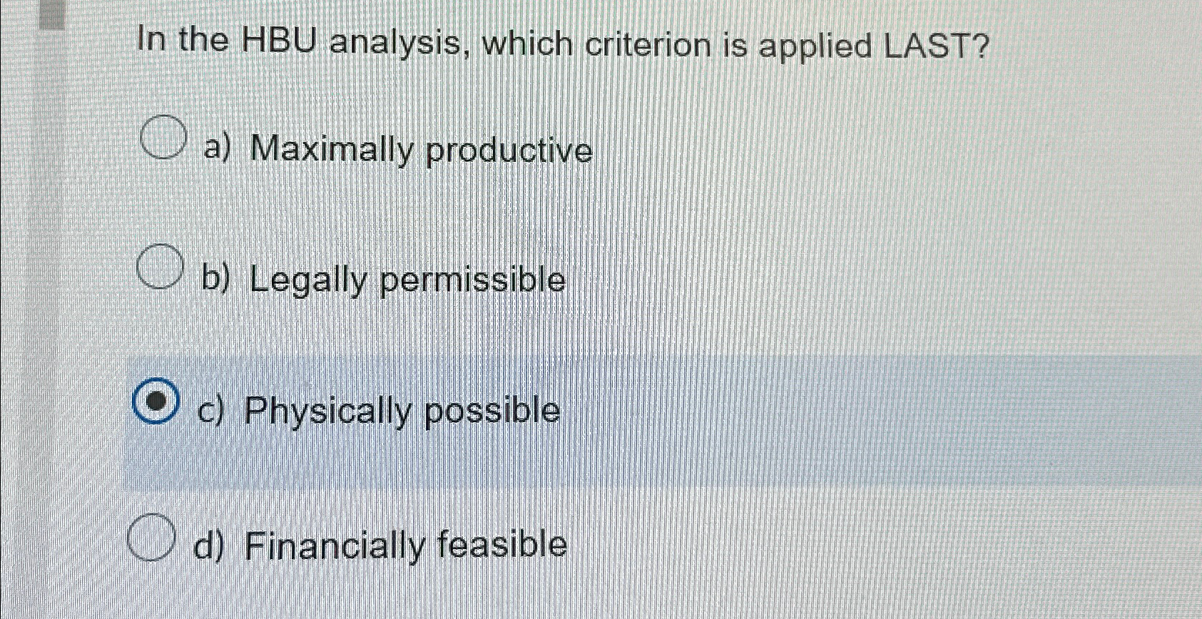  In the HBU analysis, which criterion is applied LAST? a) Maximally