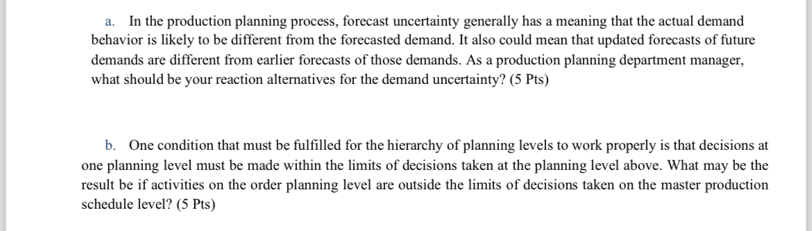  a. In the production planning process, forecast uncertainty generally has a