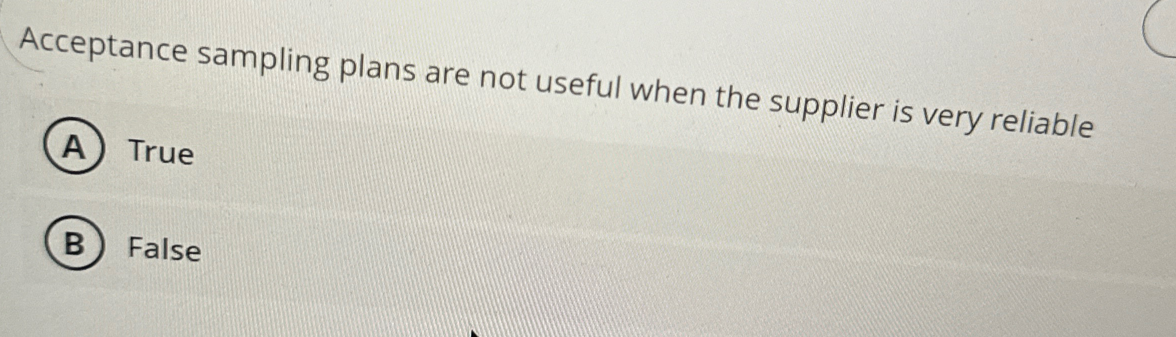  Acceptance sampling plans are not useful when the supplier is very