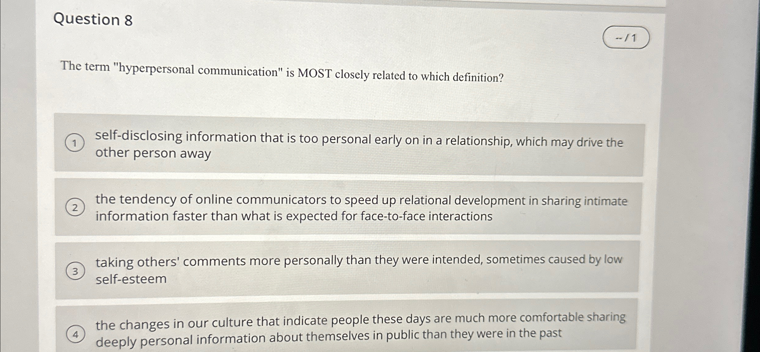 Question 8 -11 The term "hyperpersonal communication" is MOST closely related