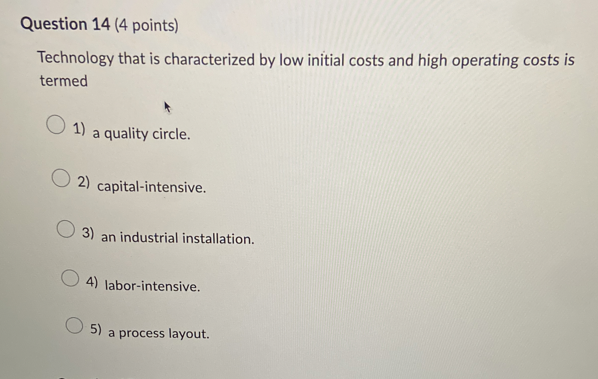  Question 14(4 points) Technology that is characterized by low initial costs
