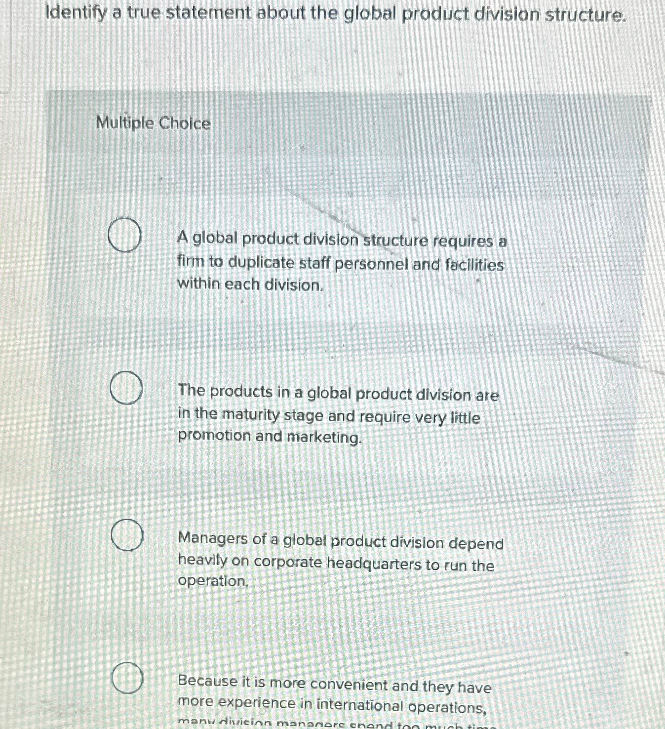  Identify a true statement about the global product division structure. Multiple