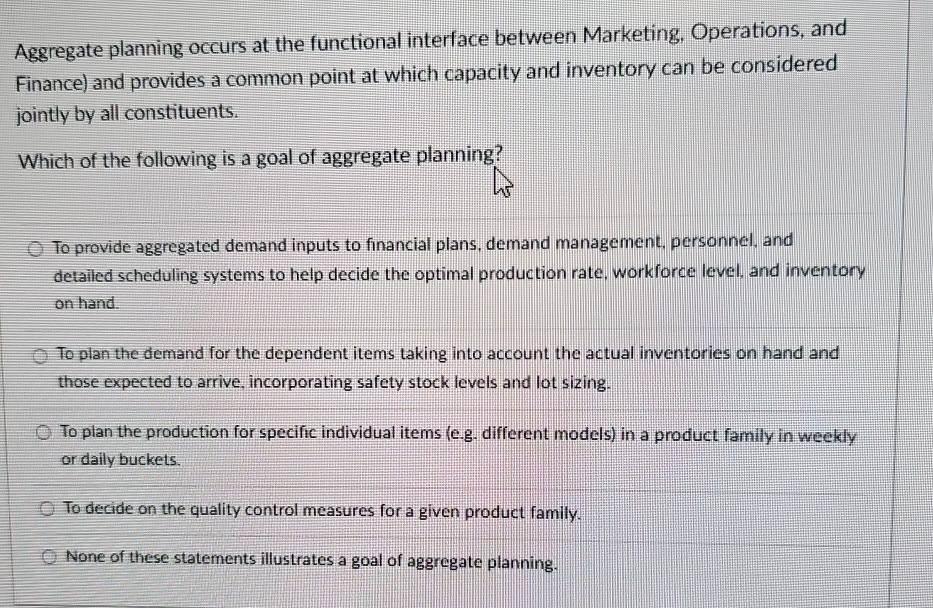  Aggregate planning occurs at the functional interface between Marketing. Operations, and