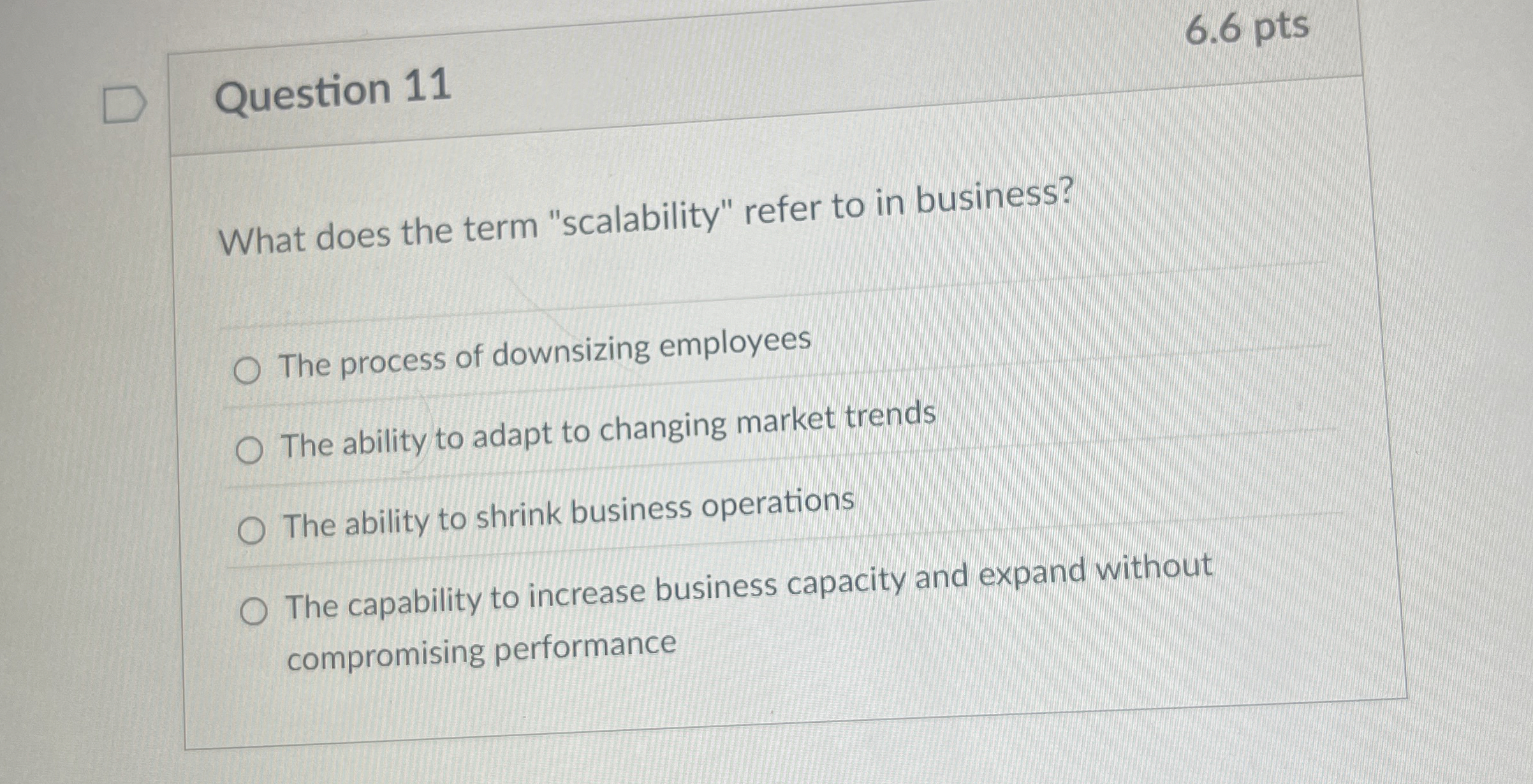  6.6 pts Question 11 What does the term "scalability" refer to
