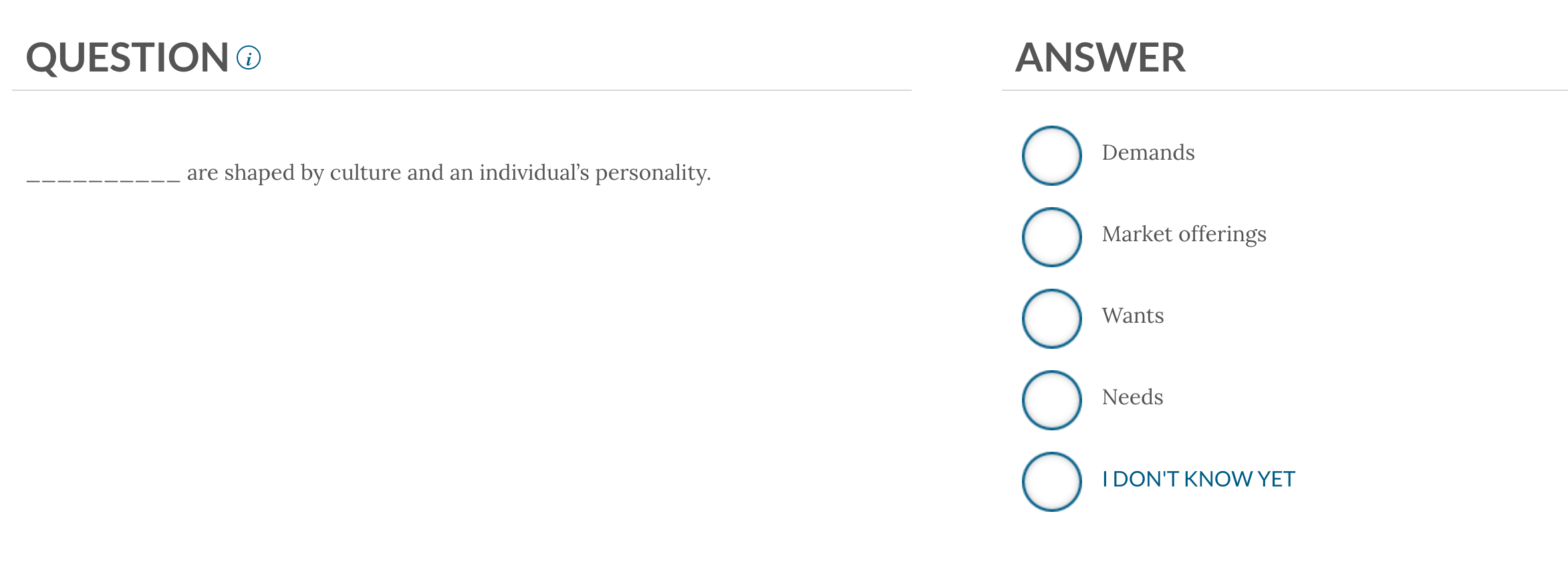  ??????????????areshapedbycultureandanindividualspersonalitareshapedbycultureandanindividual'spersonality. Demands Market offerings Wants Needs IDON'T KNOW YET 