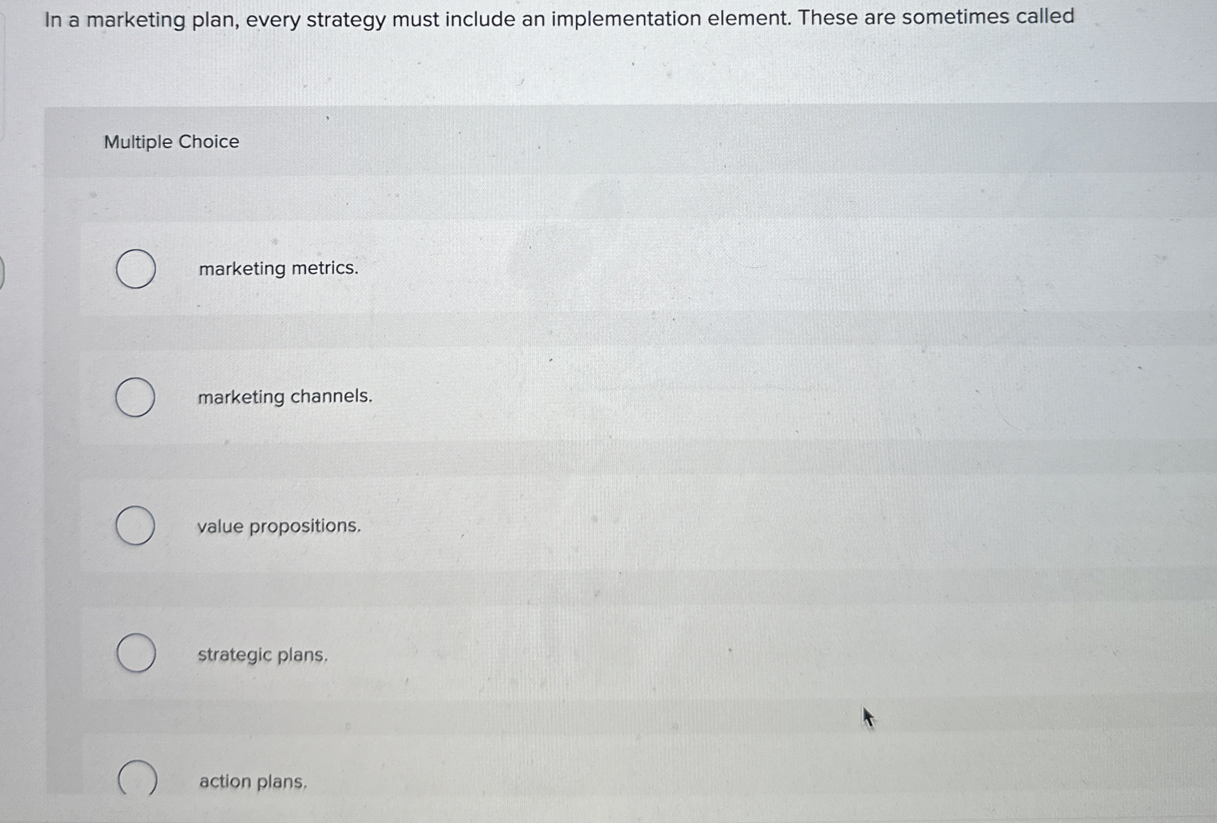  In a marketing plan, every strategy must include an implementation element.