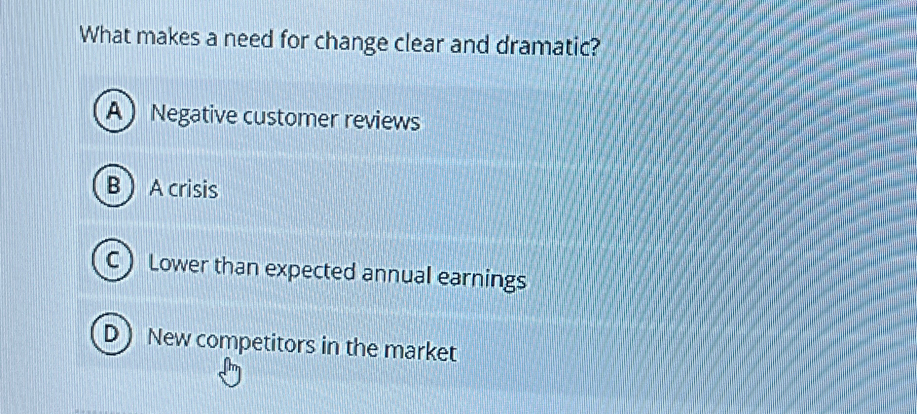  What makes a need for change clear and dramatic? Negative customer