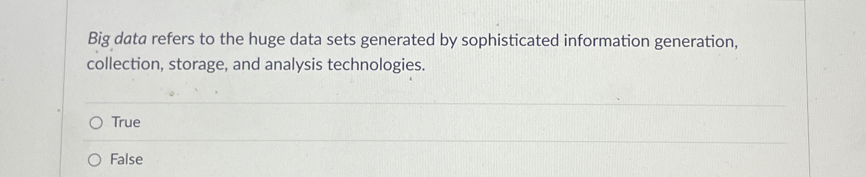  Big data refers to the huge data sets generated by sophisticated