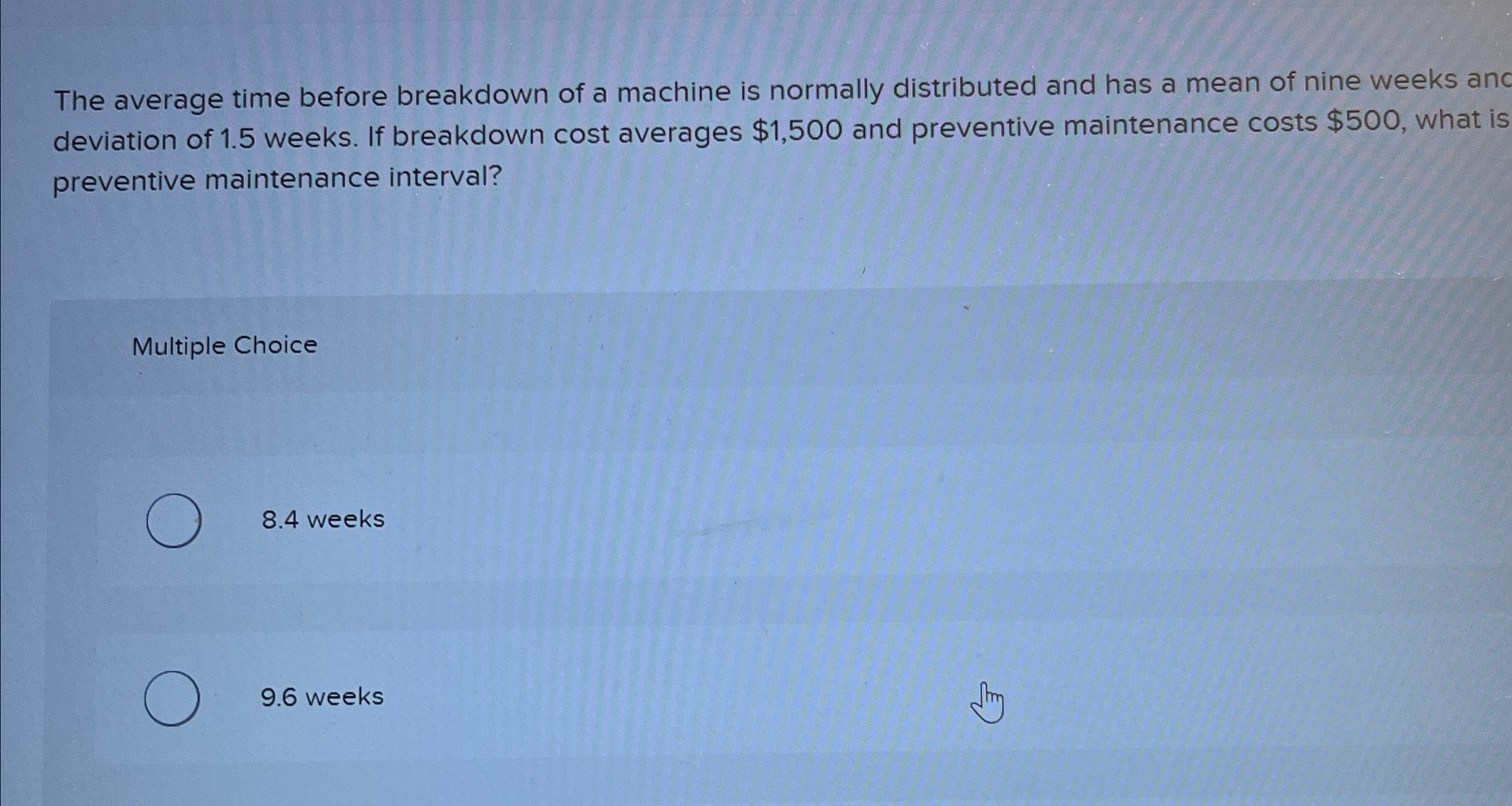  The average time before breakdown of a machine is normally distributed