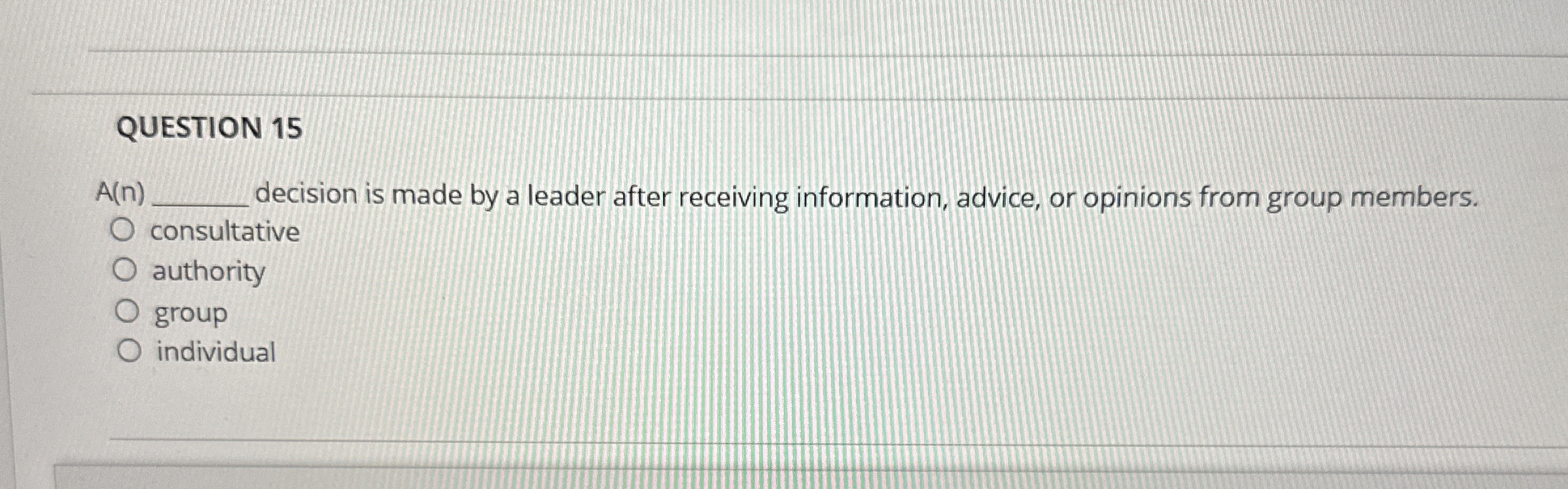  QUESTION 15 A(n) decision is made by a leader after receiving