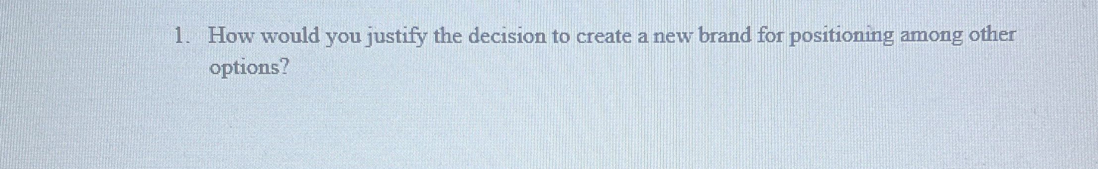  How would you justify the decision to create a new brand