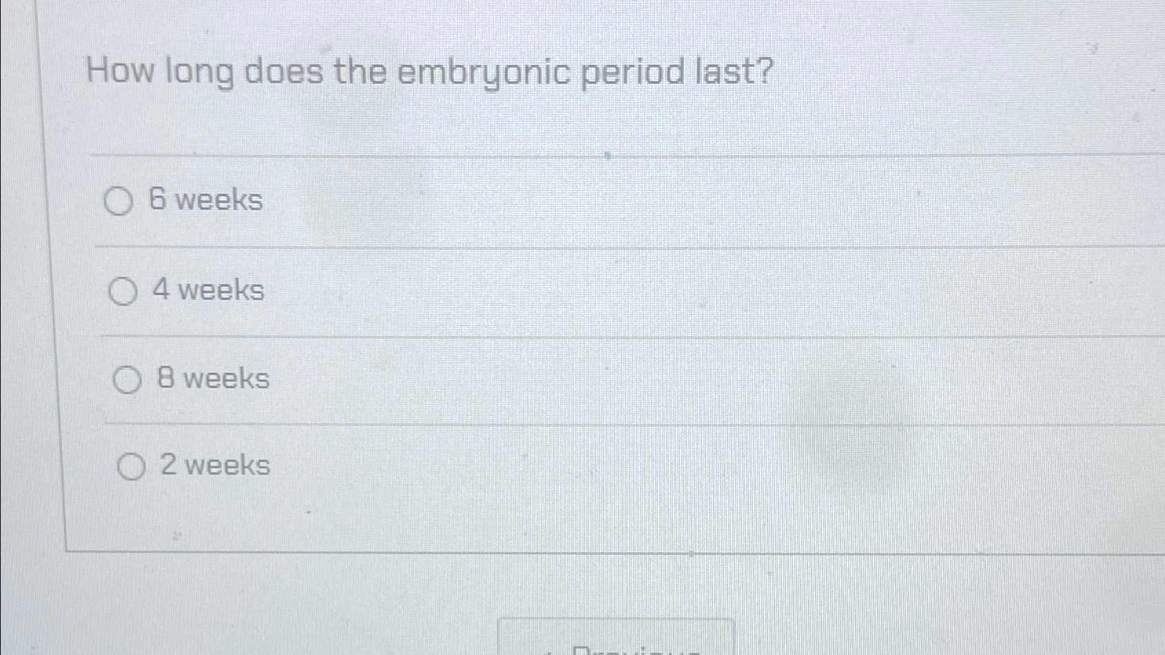  How long does the embryonic period last? 6 weeks 4 weeks