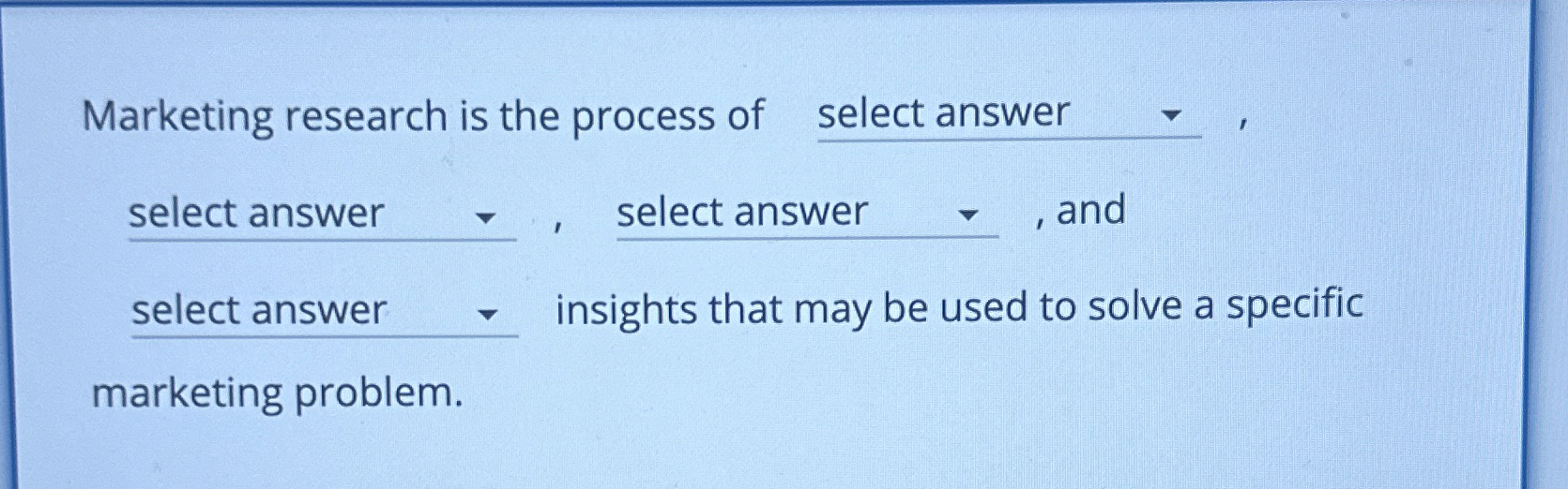  Marketing research is the process of select answer select answer select