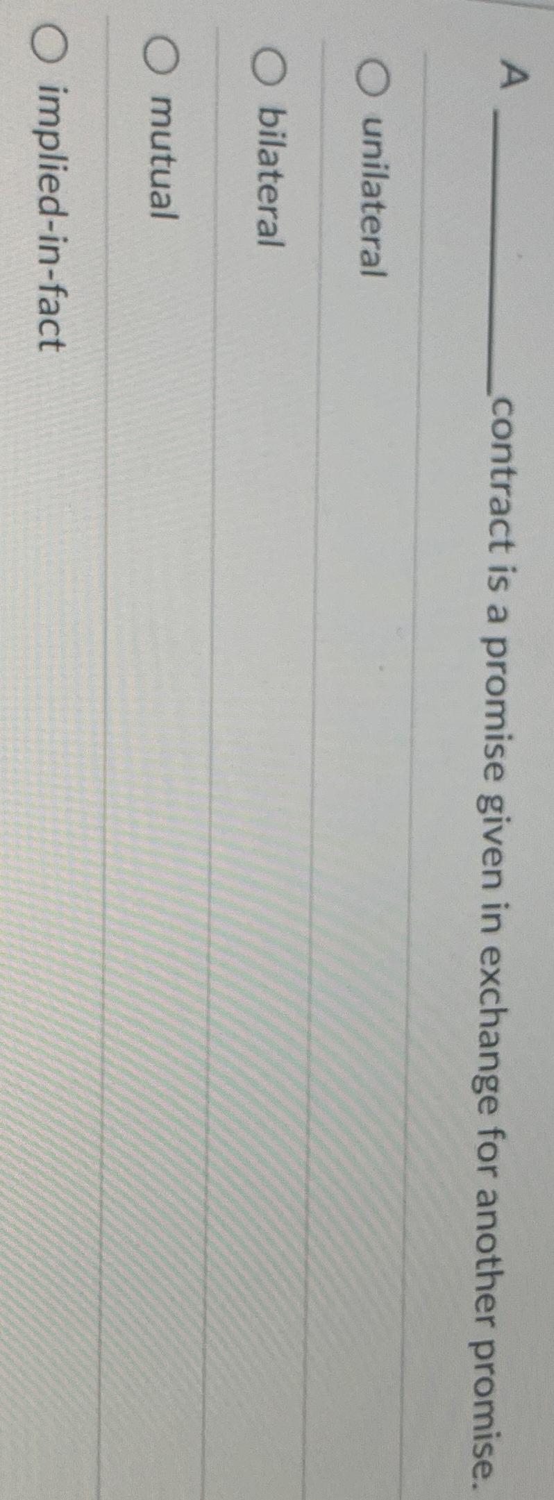  A contract is a promise given in exchange for another promise.