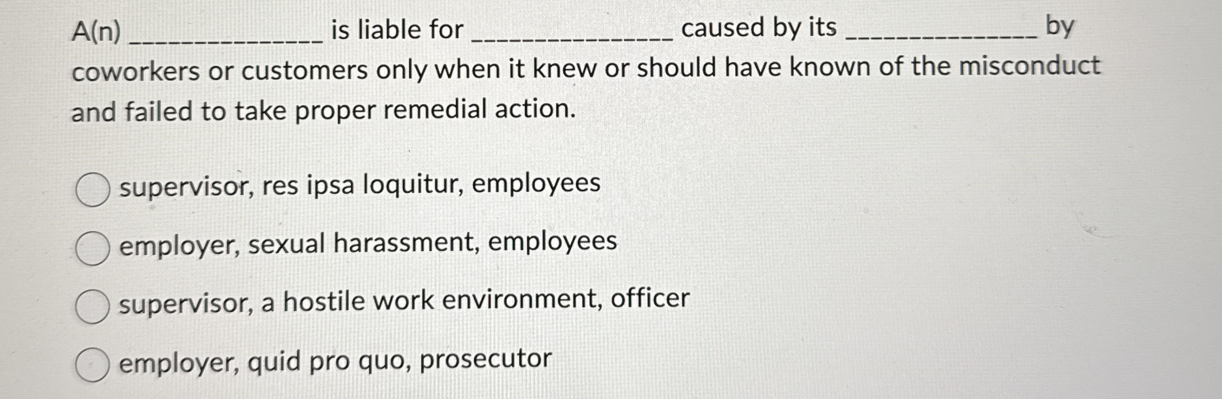  A(n) is liable for q, caused by its q, by coworkers