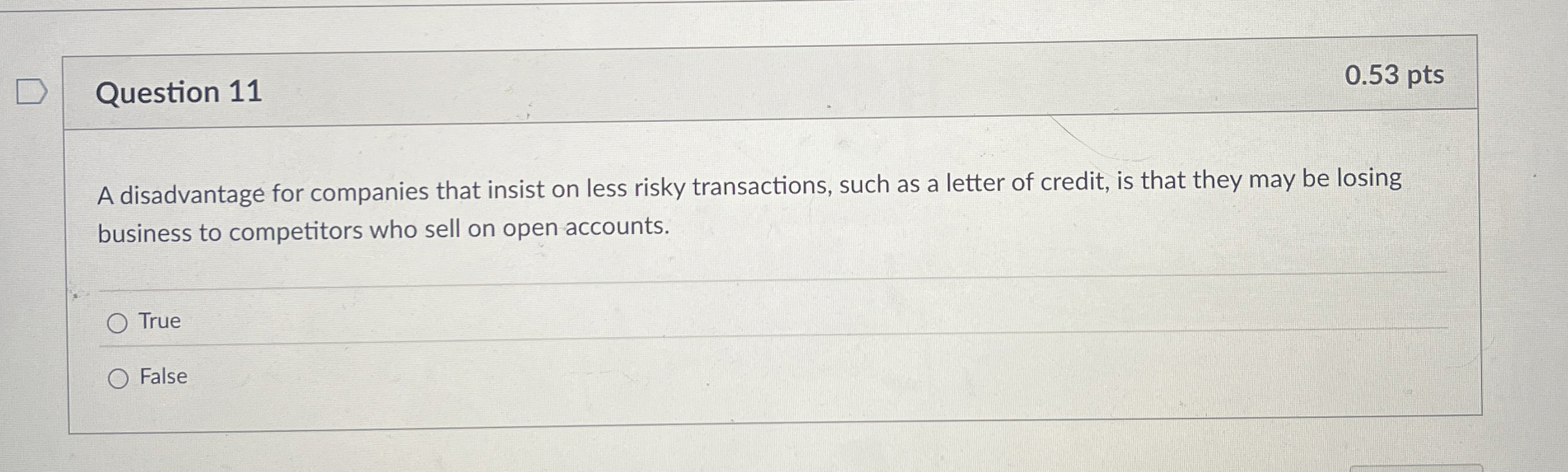  Question 11 0.53 pts A disadvantage for companies that insist on