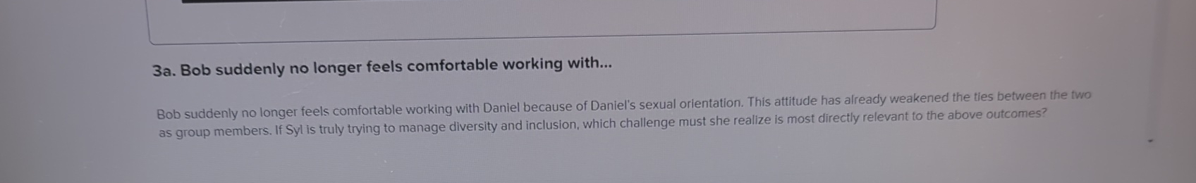  3a. Bob suddenly no longer feels comfortable working with... Bob suddenly