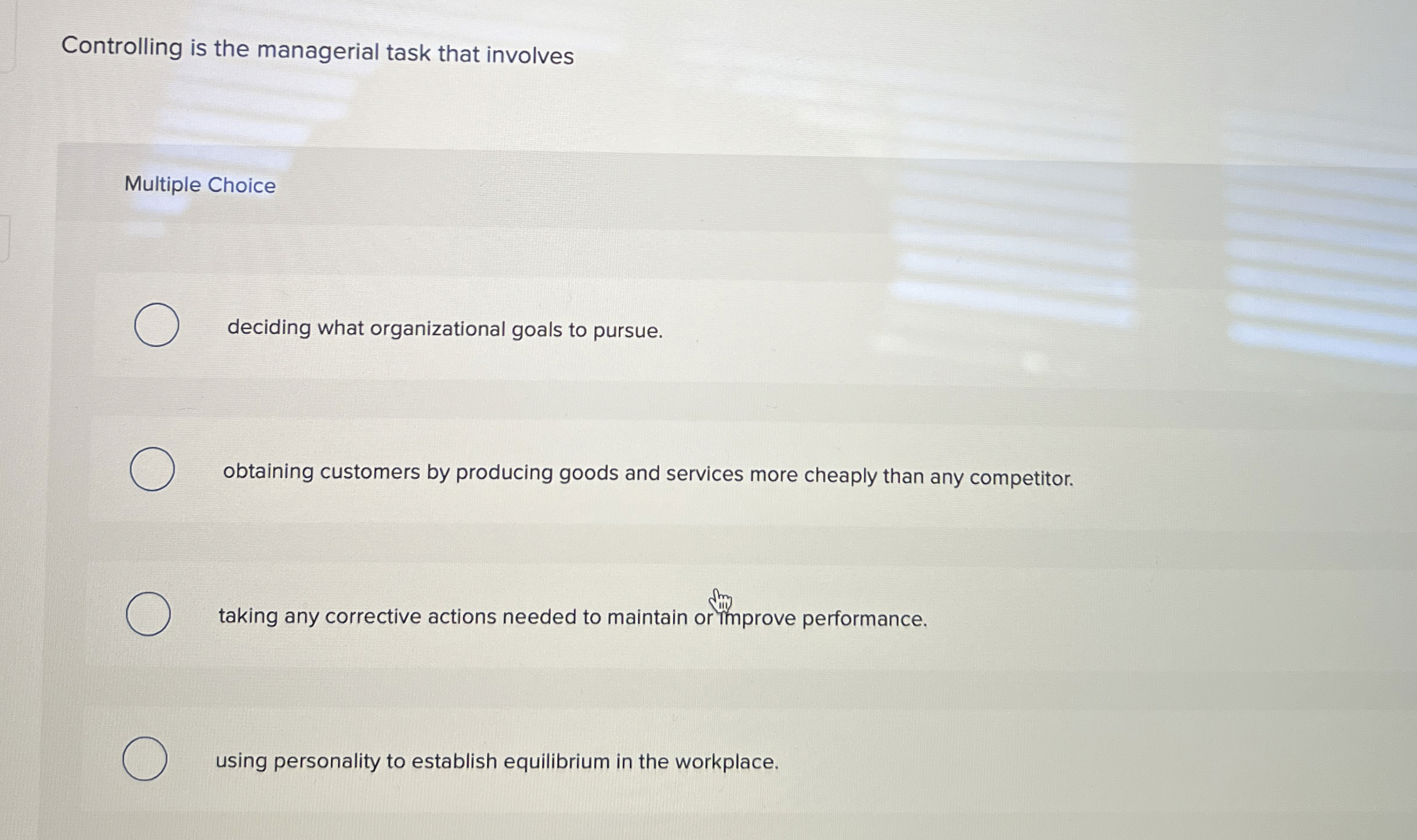  Controlling is the managerial task that involves Multiple Choice deciding what