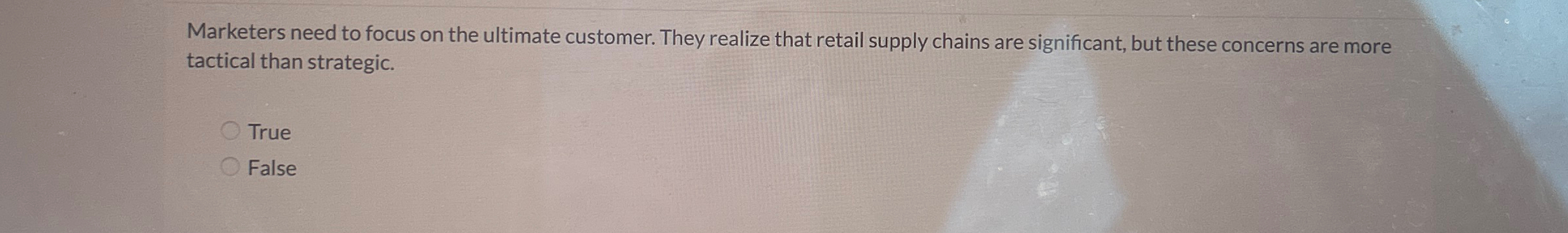  Marketers need to focus on the ultimate customer. They realize that