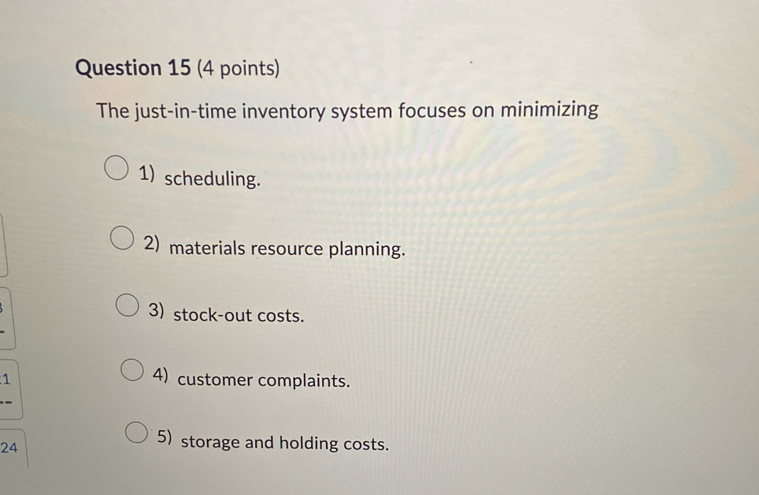  Question 15(4 points) The just-in-time inventory system focuses on minimizing scheduling.