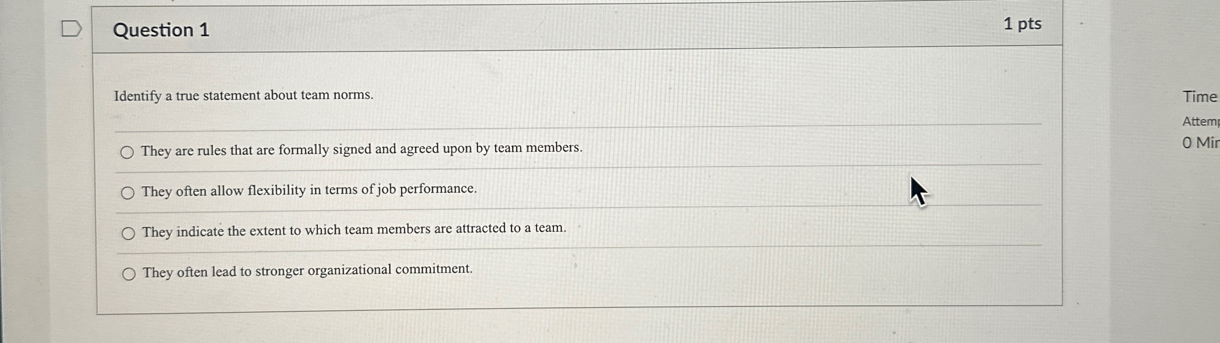  Question 1 1 pts Identify a true statement about team norms.