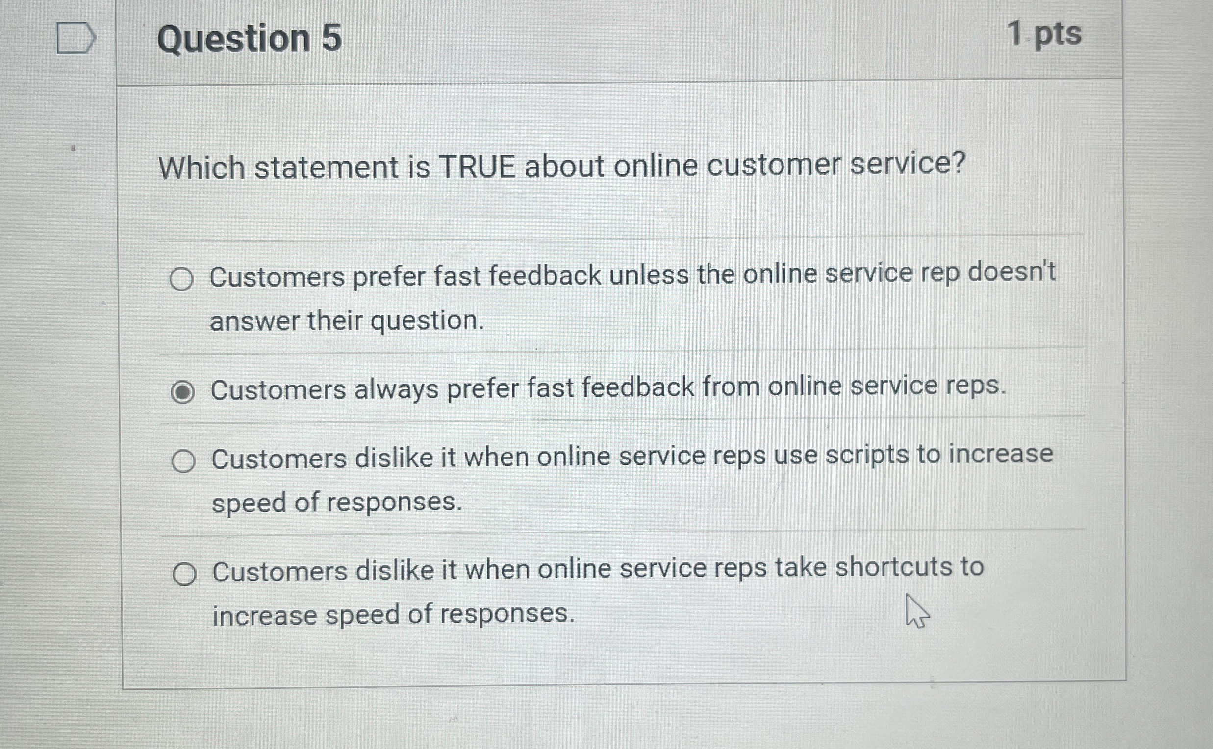  Question 5 1 pts Which statement is TRUE about online customer