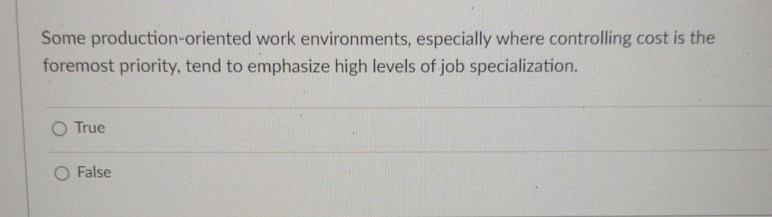  Some production-oriented work environments, especially where controlling cost is the foremost