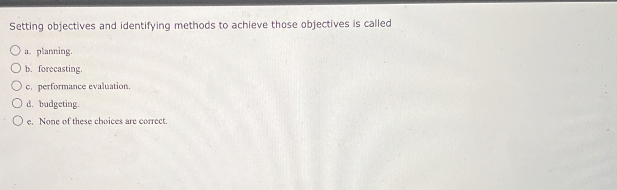  Setting objectives and identifying methods to achieve those objectives is called