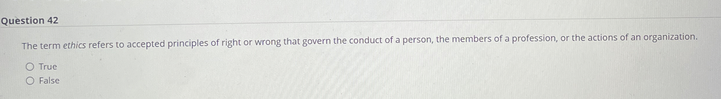  Question 42 The term ethics refers to accepted principles of right