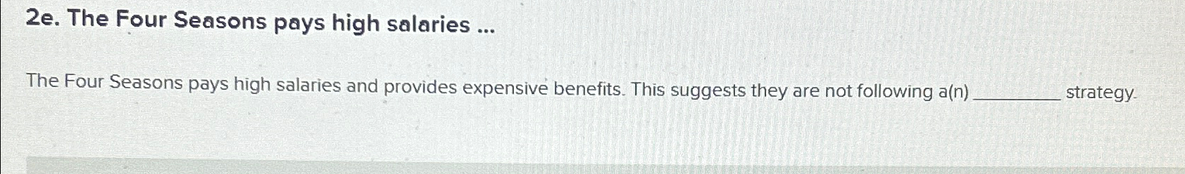  2e. The Four Seasons pays high salaries ... The Four Seasons