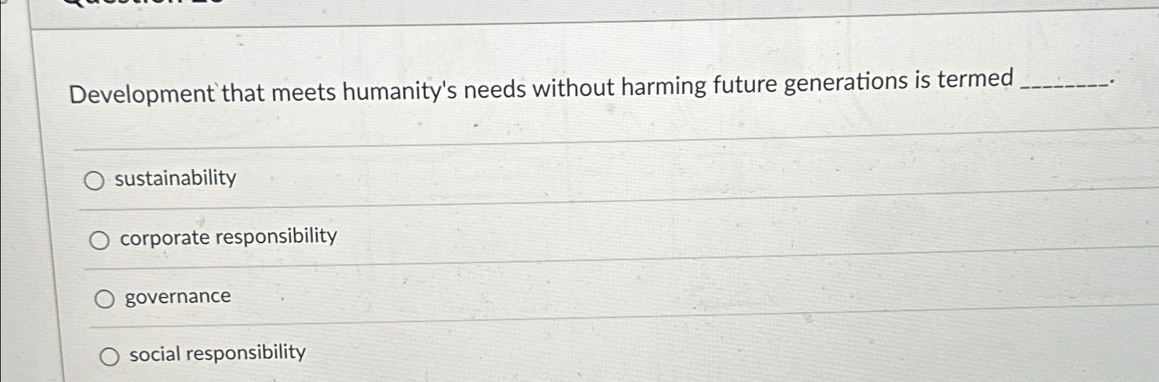  Development that meets humanity's needs without harming future generations is termed