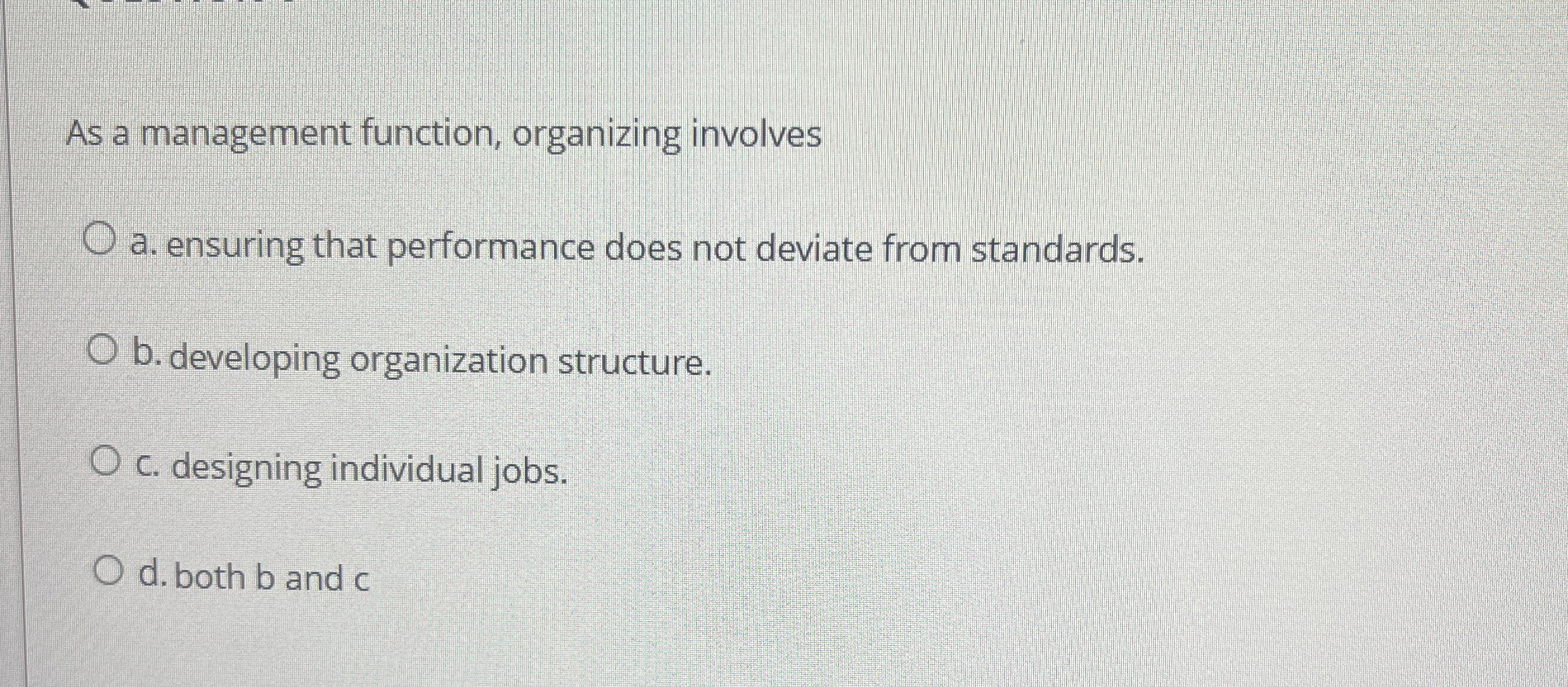  As a management function, organizing involves a. ensuring that performance does
