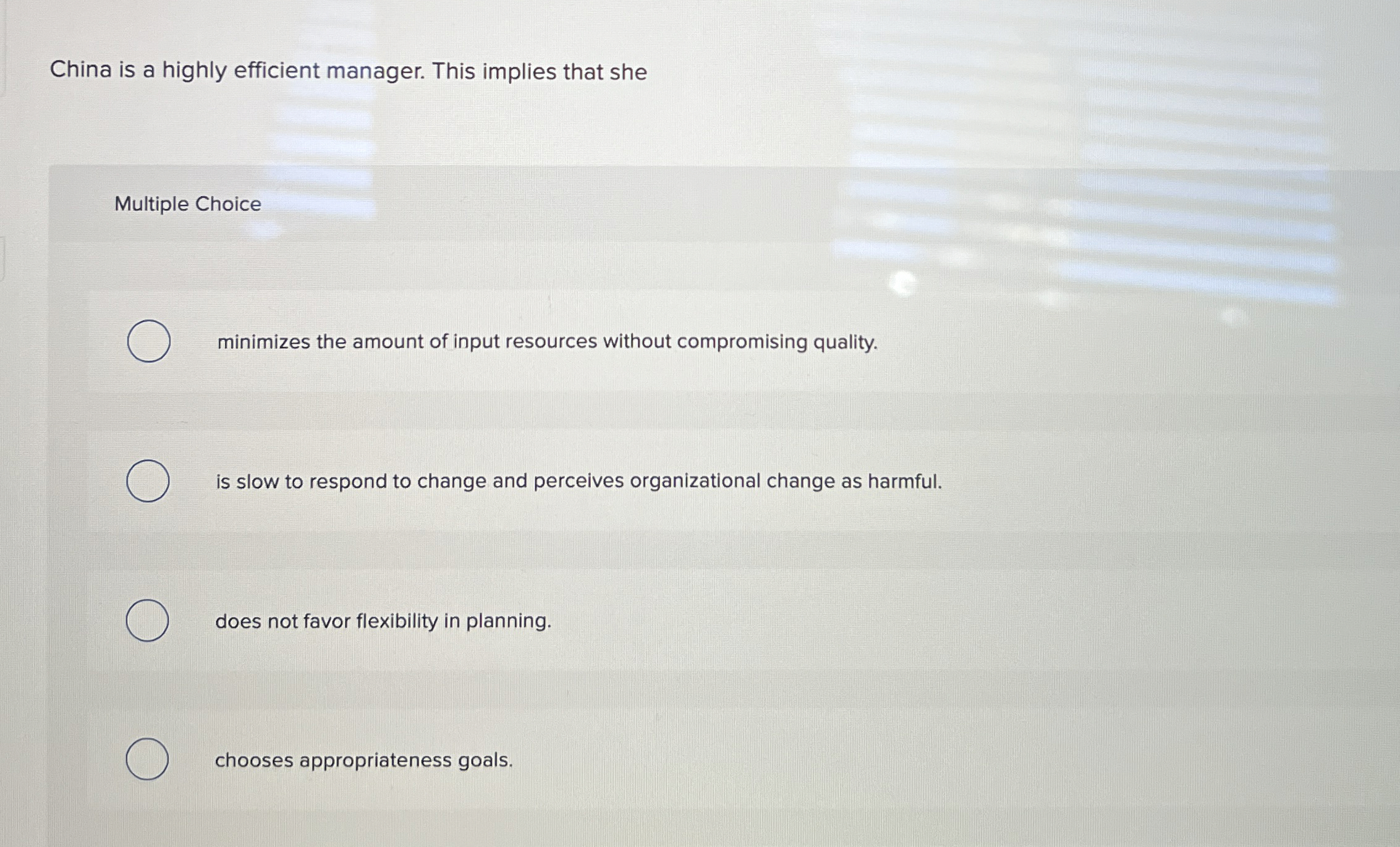  China is a highly efficient manager. This implies that she Multiple