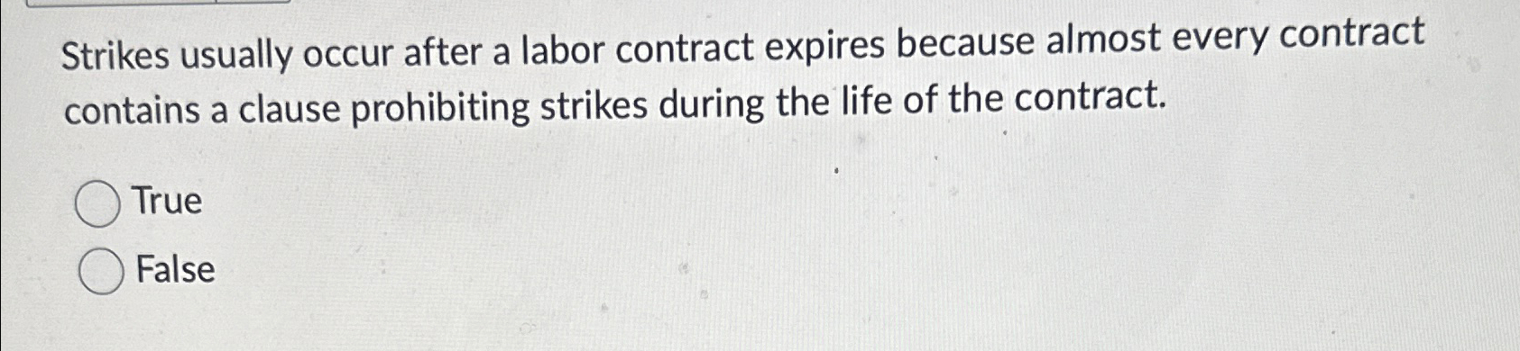  Strikes usually occur after a labor contract expires because almost every