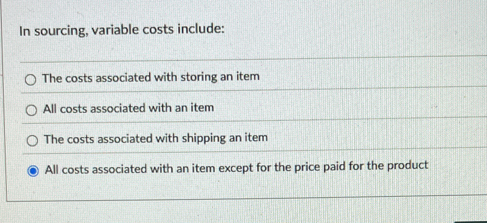  In sourcing, variable costs include: The costs associated with storing an