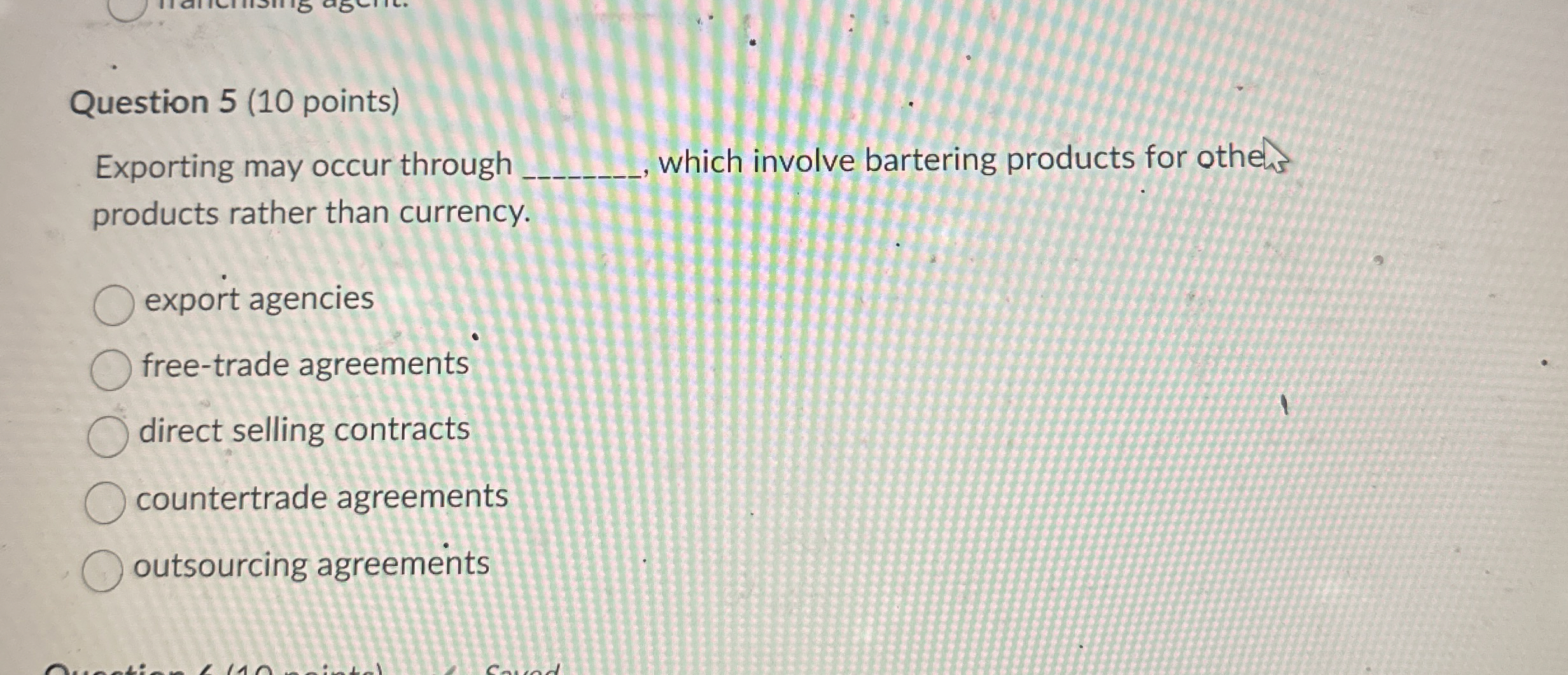  Question 5(10 points) Exporting may occur through which involve bartering products