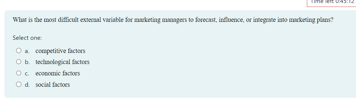  What is the most difficult external variable for marketing managers to