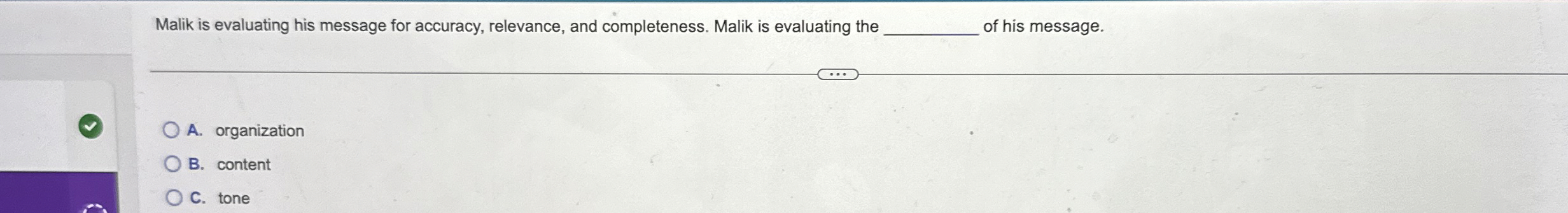 Malik is evaluating his message for accuracy, relevance, and completeness. Malik
