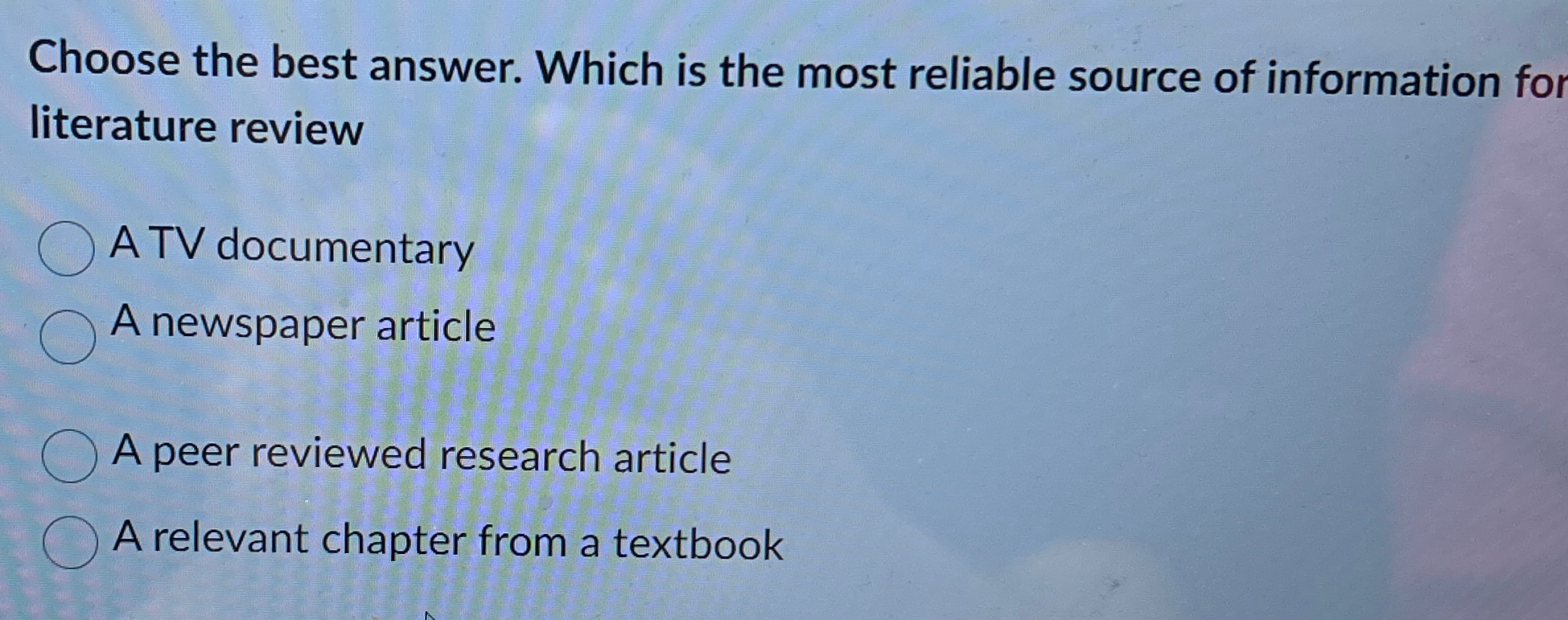  Choose the best answer. Which is the most reliable source of