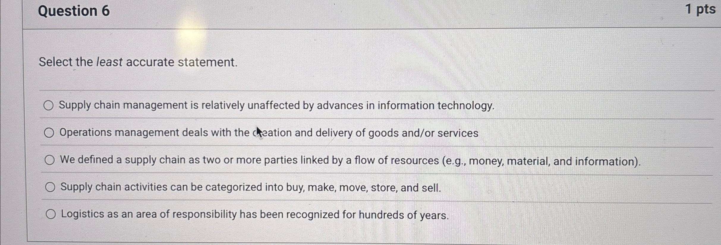 Question 6 1 pts Select the least accurate statement. Supply chain