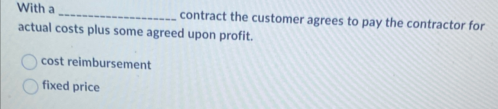  With a contract the customer agrees to pay the contractor for